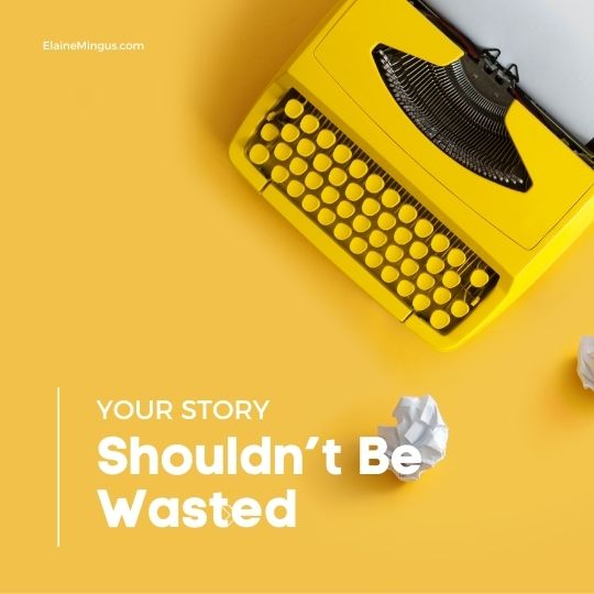 Don’t Waste Your Story